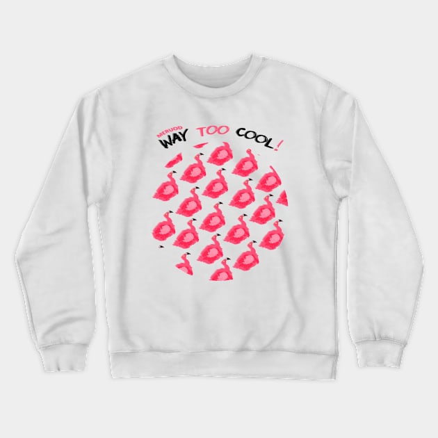 Way too Cool (Flamingos) Crewneck Sweatshirt by Meruod